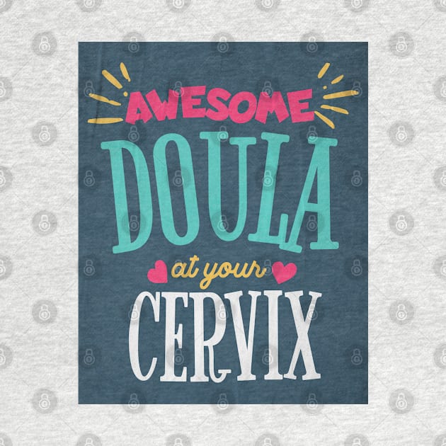 Awesome Doula At Your Cervix by AJDesignsstuff